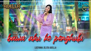 Lusyana Jelita Adella - BAWA AKU KE PENGHULU