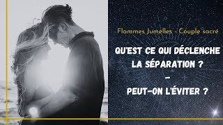 FLAMMES JUMELLES -15: Qu'est-ce qui déclenche la séparation ? Peut-on l'éviter ?