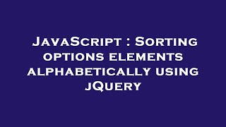 JavaScript : Sorting options elements alphabetically using jQuery