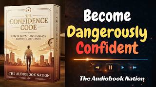 The Confidence Code: How to Act Without Fear and Eliminate Self-Doubt | Audiobook