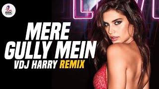 Mere Gully Mein (Remix) - VDJ Harry - Gully Boy - DIVINE - Naezy - Ranveer Singh - Alia Bhatt