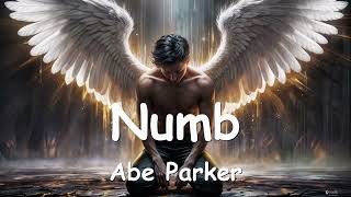 Abe Parker – Numb (Lyrics) 💗♫