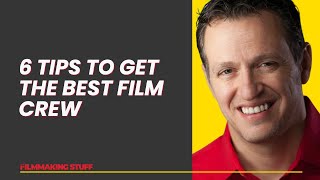 6 Tips to Get the BEST Film Crew