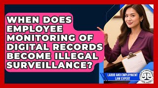 When Does Employee Monitoring Of Digital Records Become Illegal Surveillance?