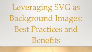 Leveraging SVG as Background Images: Best Practices and Benefits