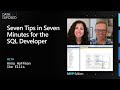 Seven tips in seven minutes for the SQL Developer | Data Exposed: MVP Edition