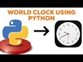 CODE FOR PRINT WORLD CLOCK USING PYTHON | CODE IN PYTHON