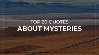 TOP 20 Quotes about Mysteries | Daily Quotes | Trendy Quotes | Amazing Quotes