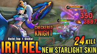 24 Kills No Death!! Checkered Knight Irithel New STARLIGHT Skin! - Build Top 1 Global Irithel ~ MLBB