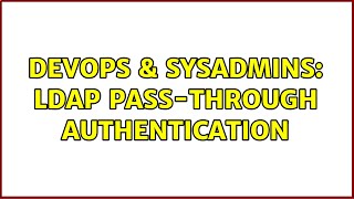 DevOps & SysAdmins: LDAP pass-through authentication (2 Solutions!!)