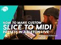 How to Make Custom Slice to Midi Presets in Ableton Live