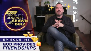 God Provides Friendships! Ep. 168 - Your Prophetic Journey with Shawn Bolz