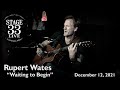 Rupert Wates - Waiting to Begin (Stage 33 Live; December 12, 2021)