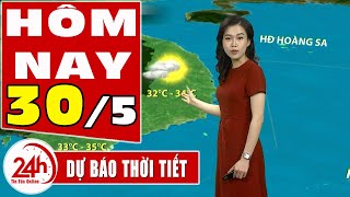 Dự báo thời tiết hôm nay mới nhất ngày 30/5/2020 | Dự báo thời tiết 3 ngày tới | TT24h