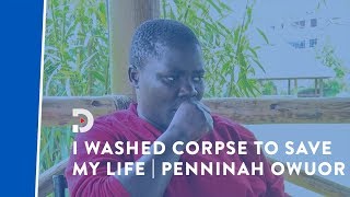 I washed a corpse for 40 days to save my life - Penninah Owuor