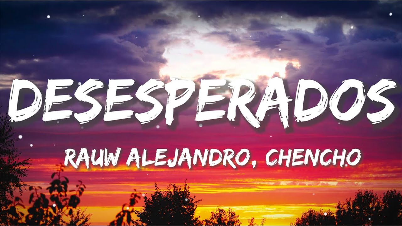 Desesperados - Rauw Alejandro, Chencho Corleone (Letra/Lyrics) - YouTube