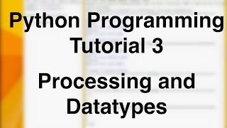 Beginner Python Tutorial 3 - Processing data and datatypes