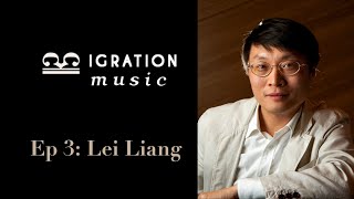 [Migration Music Ep 3] Lei Liang, On Self-reliance and the power of reading 梁雷：暢遊古今中外的當代作曲家