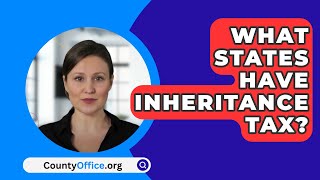 What States Have Inheritance Tax? - CountyOffice.org