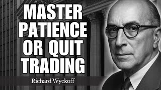 Master PATIENCE or Quit Trading — Wyckoff’s Legendary Rule