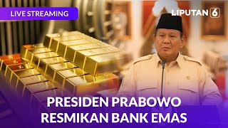 Presiden Prabowo Subianto Resmikan Layanan Bank Emas | LIVE