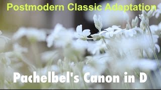 Pachelbel Canon in D postmodern classic: Petals in the Wind (Pachelbel's Canon in D Major)