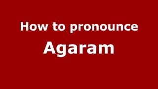 How to pronounce Agaram (Kannada/Karnataka, India) - PronounceNames.com