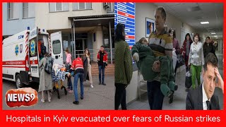 Hospitals in Kyiv evacuated over fears of Russian strikes