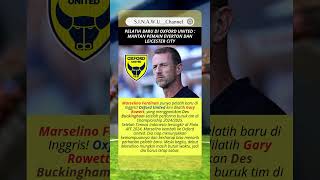 Pelatih baru Oxford United #football #oxfordunited #marselinoferdinan #infotimnas