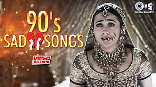 Bollywood 90's Sad Love Songs | 90's Dard Bhare Geet | Video Jukebox | Sad Love Songs |Tips Official
