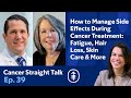 How to Manage Side Effects During Cancer Treatment: Fatigue, Hair, Skin Care | Cancer Straight Talk