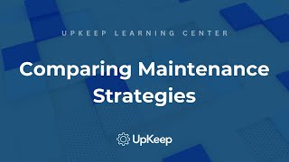 Understanding the Best Maintenance Strategies for Your Team - UpKeep's Comprehensive Guide