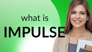 Unraveling the Meaning of "Impulse"