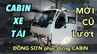 BÁN ĐẦU CABIN XE TẢI Các loại: MỚI - CŨ - ĐÃ QUA SỬ DỤNG - Nhận Đồng Sơn Phục Chế CABIN hỏng #isuzu