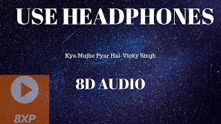 Kya Mujhe Pyaar Hai 8D Audio Unplugged