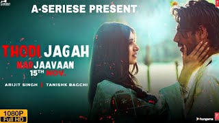 Thodi Jagah (Full Video Song) Marjaavaan, Thodi Jagah De De Mujhe Arijit Singh Full Song,New Songs