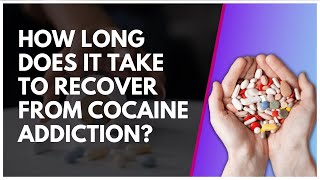 How Long Does It Take To Recover From Cocaine Addiction?