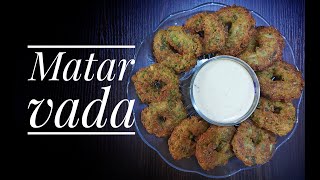 Matar Vada | मटर वड़ा | Peanut \u0026 Chana Chutney |Quick Snacks Recipe | मटर वड़ा with मूंगफली-चना चटनी