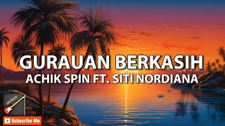 ACHIK SPIN & SITI NORDIANA - GURAUN BERKASIH (LIRIK)        #gurauanberkasih