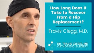 How Long Does It Take to Recover From a Hip Replacement? | Travis Clegg, M.D.