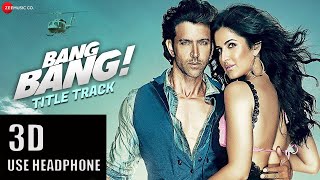 3D Audio | Bang Bang Title Track | BANG BANG | Hrithik Roshan Katrina Kaif | Vishal Shekhar Benny D