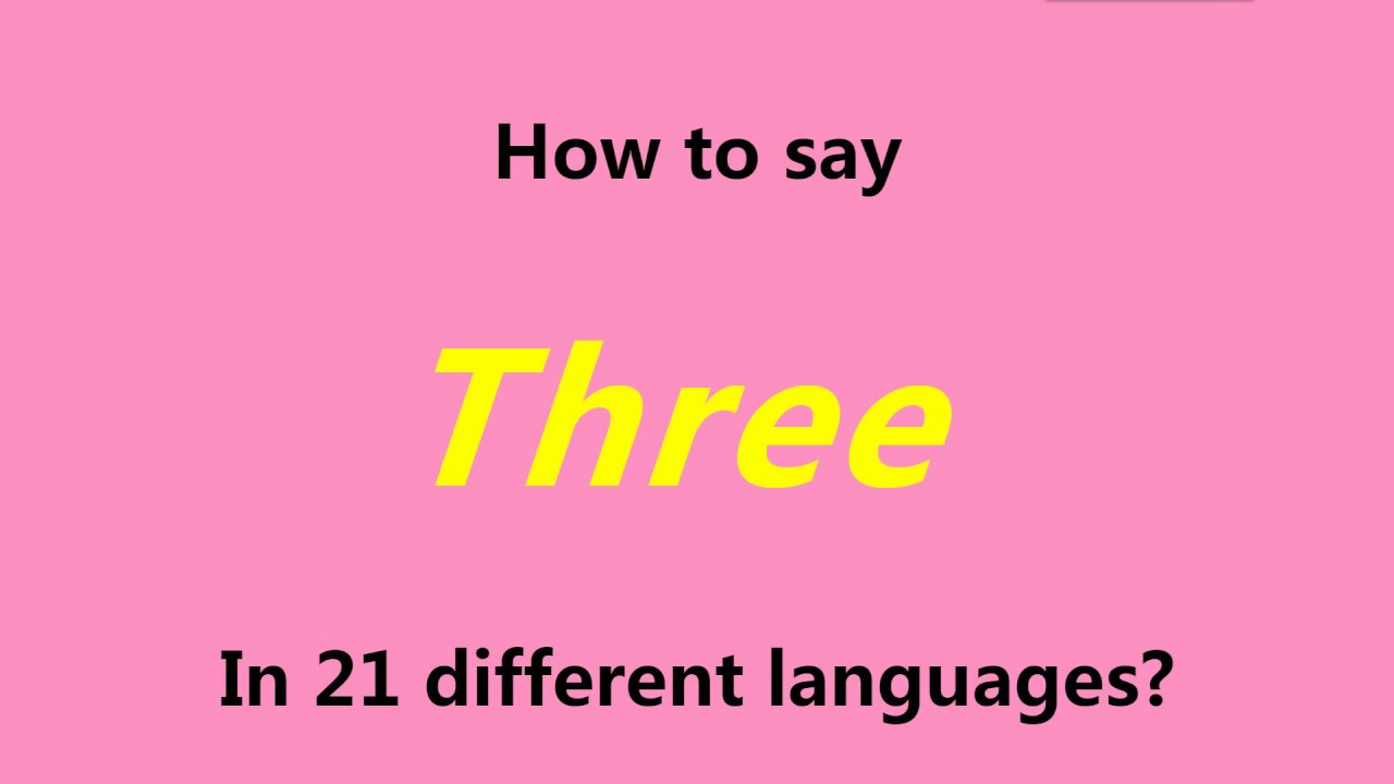How To Say Three In 21 Different Languages Youtube