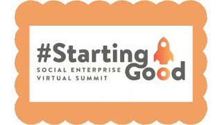 Starting Good Social Enterprise Virtual Summit