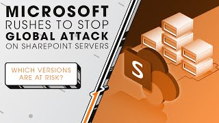 Microsoft Rushes to Stop Global Attack on SharePoint Servers | Sync Up