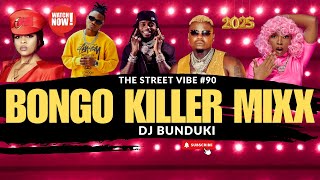 DJ BUNDUKI THE STREET VIBE #90 2025 BONGO KILLER MIXX FT HARMONIZE, ALIKIBA, ZUCHU, NANDY, MARIOO