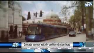 Gəncədə tramvay xəttinin çəkilişinə başlanılacaq