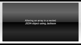 Altering an array in a nested JSON object using Jackson