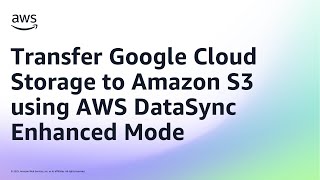 Transfer Google Cloud Storage to Amazon S3 using AWS DataSync Enhanced Mode | Amazon Web Services