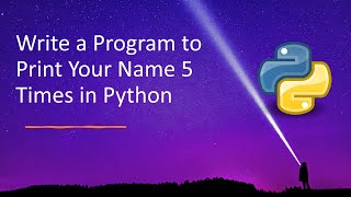 Write a Program to Print Your Name 5 Times in Python
