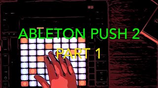 Ableton Push 2 - Intro & Creative Flow - Part 1